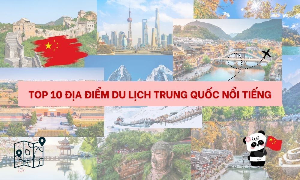 Top 10 địa điểm du lịch Trung Quốc nổi tiếng bạn nên ghé thăm